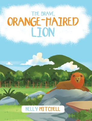 The Brave Orange-Haired Lion - Mitchell, Kelly