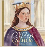 The Brave Queen Esther: Bible Bedtime Story