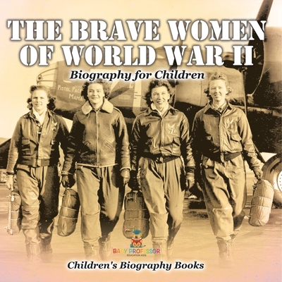 The Brave Women of World War II - Biography for Children Children's Women Biographies - Baby Professor