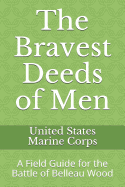 The Bravest Deeds of Men: A Field Guide for the Battle of Belleau Wood