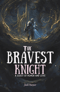 The Bravest Knight: A Quest of Honor and Love