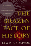 The Brazen Face of History: Studies in the Literary Consciousness in America