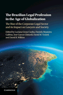 The Brazilian Legal Profession in the Age of Globalization: The Rise of the Corporate Legal Sector and Its Impact on Lawyers and Society