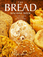 The Bread Machine Book: Over 100 Recipes for Spectacular Breads - Lambert, Marjie