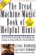 The Bread Machine Magic Book of Helpful Hints, Second, Revised Edition
