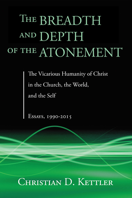 The Breadth and Depth of the Atonement - Kettler, Christian D