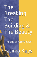 The Breaking The Building & The Beauty: "The Life of Fatima Keys"