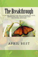 The Breakthrough: A 30-Day Guide for Encountering God, Experiencing Freedom and Enjoying Success