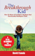 The Breakthrough Kid: How to Raise a Confident, Resilient and Emotionally Intelligent Child