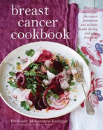 The Breast Cancer Cookbook: Over 100 Easy Recipes for Cancer Prevention and to Boost Health During Treatment