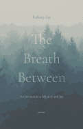 The Breath Between: An Invitation to Mystery and Joy