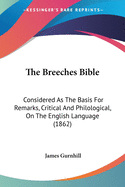 The Breeches Bible: Considered As The Basis For Remarks, Critical And Philological, On The English Language (1862)