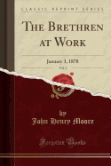 The Brethren at Work, Vol. 3: January 3, 1878 (Classic Reprint)