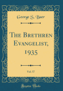 The Brethren Evangelist, 1935, Vol. 57 (Classic Reprint)