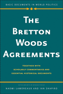 The Bretton Woods Agreements: Together with Scholarly Commentaries and Essential Historical Documents