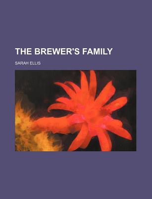 The Brewer's Family - Ellis, Sarah, Dr.