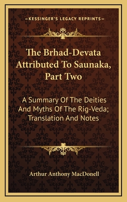 The Brhad-Devata Attributed to Saunaka, Part Two: A Summary of the Deities and Myths of the Rig-Veda; Translation and Notes - Macdonell, Arthur Anthony (Editor)