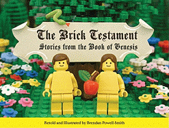 The Brick Testament: Stories from the Book of Genesis - Smith, Brendan Powell