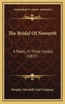 The Bridal Of Naworth: A Poem, In Three Cantos (1837) - Simpkin Marshall and Company