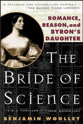 The Bride of Science: Romance, Reason, and Byron's Daughter - Woolley, Benjamin