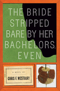 The Bride Stripped Bare by Her Bachelors, Even