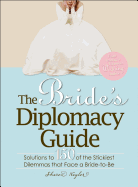 The Bride's Diplomacy Guide: Solutions to 150 of the Stickiest Dilemmas That Face a Bride-To-Be - Naylor, Sharon