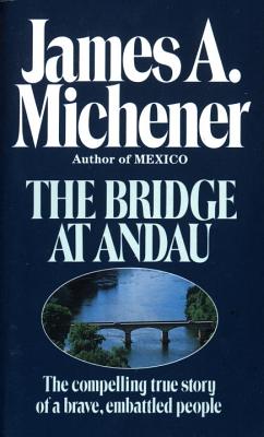 The Bridge at Andau: The Compelling True Story of a Brave, Embattled People - Michener, James A