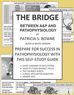 The Bridge Between A&P and Pathophysiology black and white version: Prepare for Success in Pathophysiology