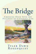 The Bridge: Crossing Over Into the Fullness of Covenant Life