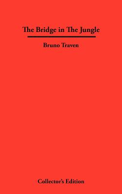 The Bridge in The Jungle - Traven, Bruno