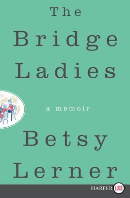 The Bridge Ladies - Lerner, Betsy, Professor