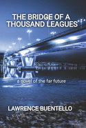 The Bridge of a Thousand Leagues: A Novel of the Far Future