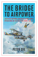 The Bridge to Airpower: Logistics Support for Royal Flying Corps Operations on the Western Front, 1914-18