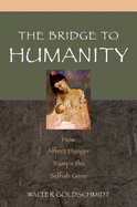 The Bridge to Humanity: How Affect Hunger Trumps the Selfish Gene