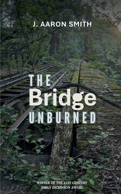 The Bridge Unburned - Smith, J Aaron