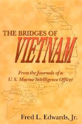 The Bridges of Vietnam: From the Journals of A U.S. Marine Intelligence Officer - Edwards, Fred L, Jr.