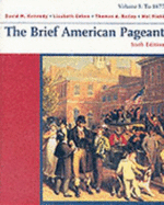 The Brief American Pageant: Volume 1: To 1877 - Kennedy, David, and Cohen, Lizabeth, and Bailey, Thomas, Professor