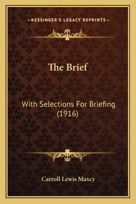 The Brief: With Selections for Briefing (1916) - Maxcy, Carroll Lewis