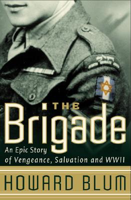 The Brigade: An Epic Story of Vengeance, Salvation, and WWII - Blum, Howard, and Hardscrabble Entertainment, Inc