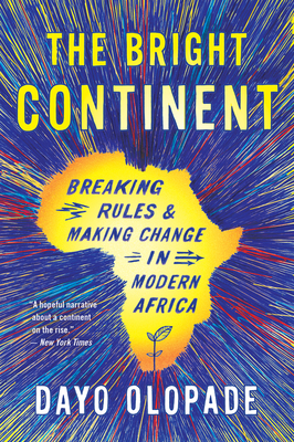 The Bright Continent: Breaking Rules and Making Change in Modern Africa - Olopade, Dayo