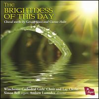 The Brightness of this Day: Choral Works by Gerald Finzi and Gustav Holst - Amy Butterworth (vocals); Andrew De Silva (vocals); Annabelle Woosnam (vocals); Connie Freer-Smith (vocals);...