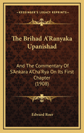 The Brihad A'Ranyaka Upanishad: And The Commentary Of S'Ankara A'Cha'Rya On Its First Chapter (1908)