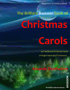 The Brilliant Bassoon Book of Christmas Carols: 40 Traditional Christmas Carols Arranged Especially for Bassoon