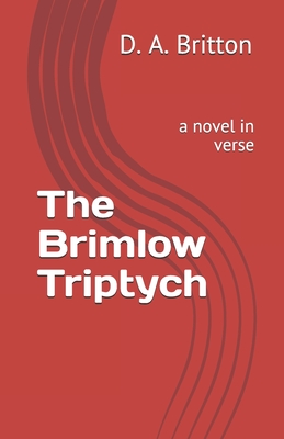 The Brimlow Triptych: a novel in verse - Britton, D a