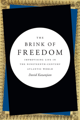 The Brink of Freedom: Improvising Life in the Nineteenth-Century Atlantic World - Kazanjian, David