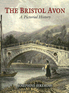 The Bristol Avon: A Pictorial History: From Source to Avonmouth