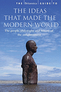 The Britannica Guide to the Ideas That Made the Modern World: The People, Philosophy, and History of the Enlightenment