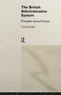 The British Administrative System: Principles Versus Practice - Jordan, Grant