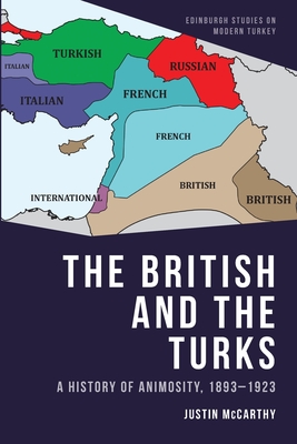 The British and the Turks: A History of Animosity, 1893-1923 - McCarthy, Justin
