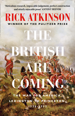 The British Are Coming: The War for America 1775 -1777 - Atkinson, Rick